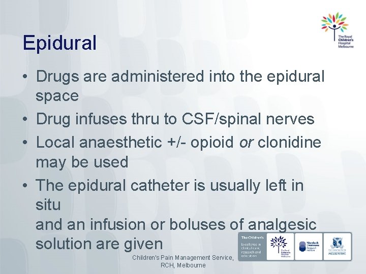 Epidural • Drugs are administered into the epidural space • Drug infuses thru to