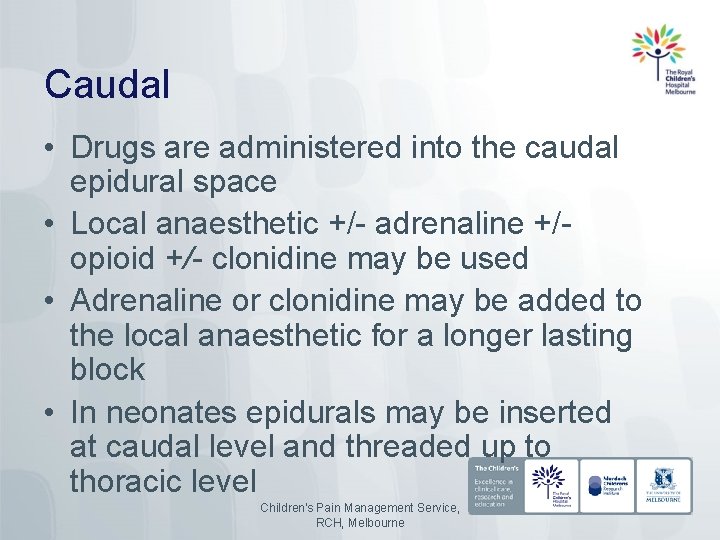 Caudal • Drugs are administered into the caudal epidural space • Local anaesthetic +/-