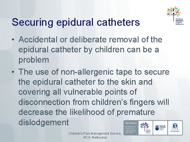 Securing epidural catheters • Accidental or deliberate removal of the epidural catheter by children