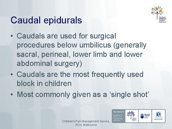 Caudal epidurals • Caudals are used for surgical procedures below umbilicus (generally sacral, perineal,