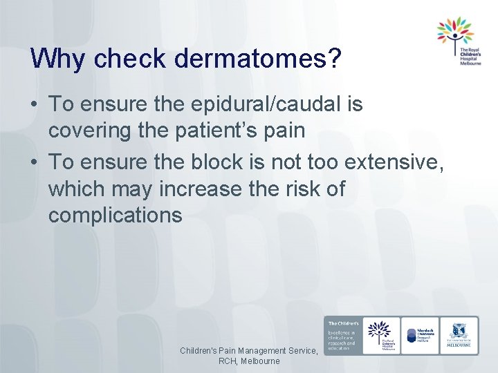 Why check dermatomes? • To ensure the epidural/caudal is covering the patient’s pain •