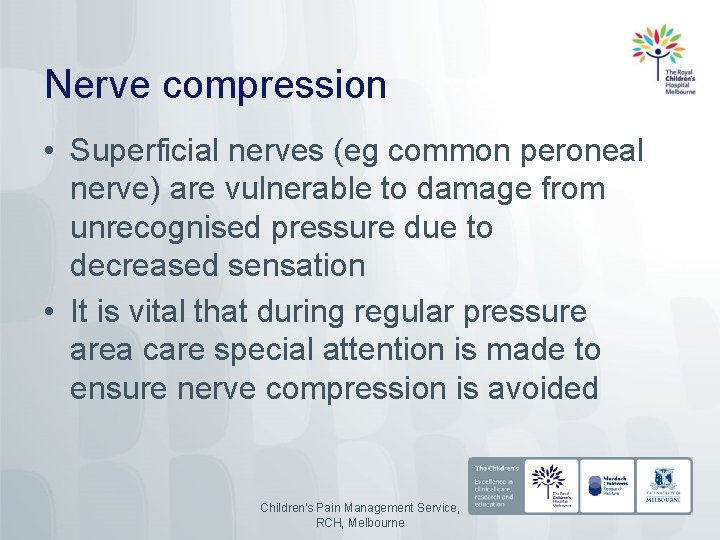 Nerve compression • Superficial nerves (eg common peroneal nerve) are vulnerable to damage from