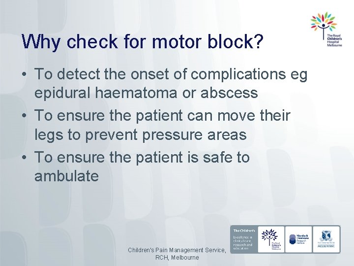 Why check for motor block? • To detect the onset of complications eg epidural