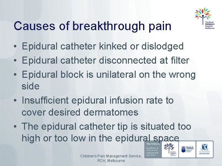 Causes of breakthrough pain • Epidural catheter kinked or dislodged • Epidural catheter disconnected