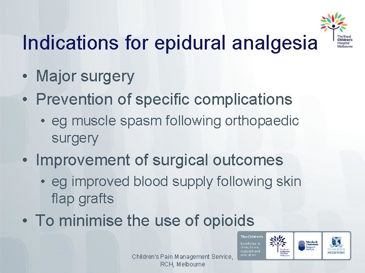 Indications for epidural analgesia • Major surgery • Prevention of specific complications • eg
