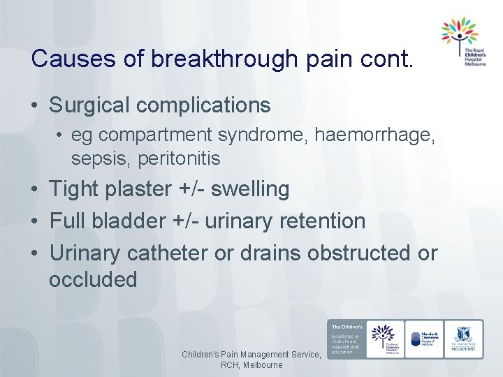 Causes of breakthrough pain cont. • Surgical complications • eg compartment syndrome, haemorrhage, sepsis,