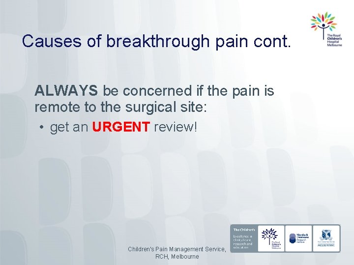 Causes of breakthrough pain cont. ALWAYS be concerned if the pain is remote to