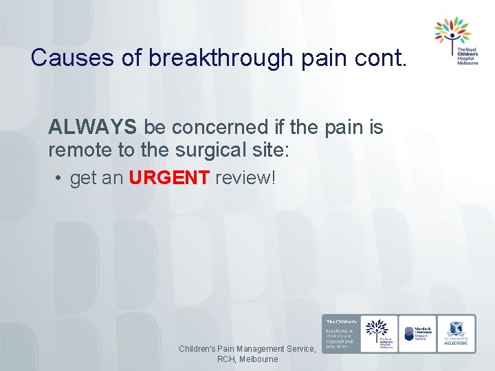 Causes of breakthrough pain cont. ALWAYS be concerned if the pain is remote to