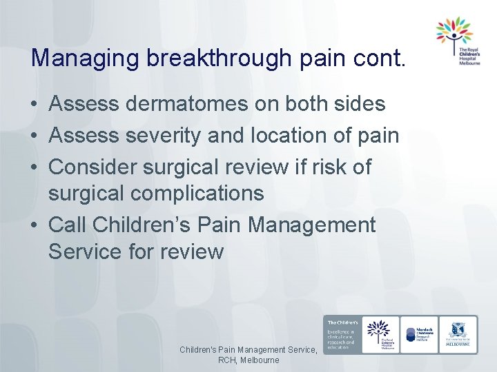 Managing breakthrough pain cont. • Assess dermatomes on both sides • Assess severity and
