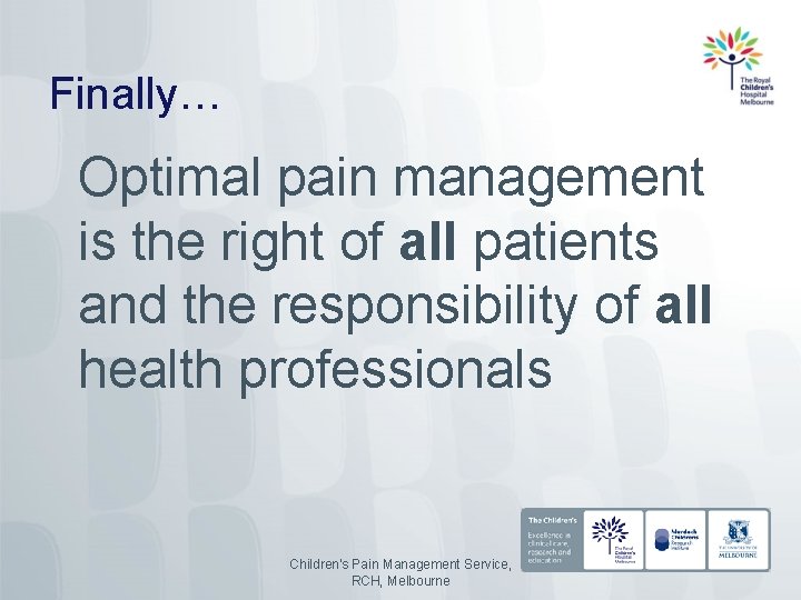 Finally… Optimal pain management is the right of all patients and the responsibility of