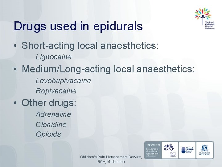 Drugs used in epidurals • Short-acting local anaesthetics: Lignocaine • Medium/Long-acting local anaesthetics: Levobupivacaine