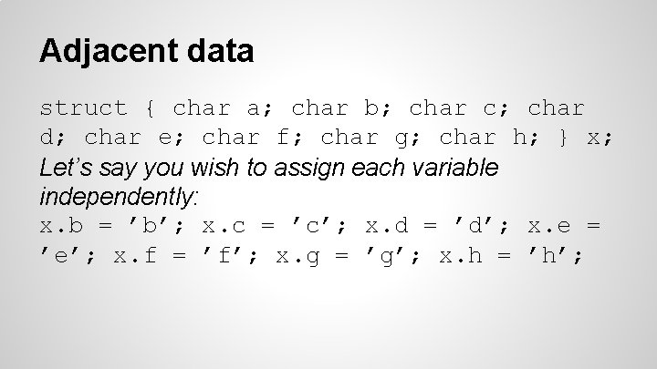 Adjacent data struct { char a; char b; char c; char d; char e;