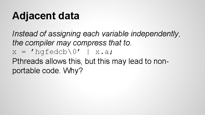 Adjacent data Instead of assigning each variable independently, the compiler may compress that to.