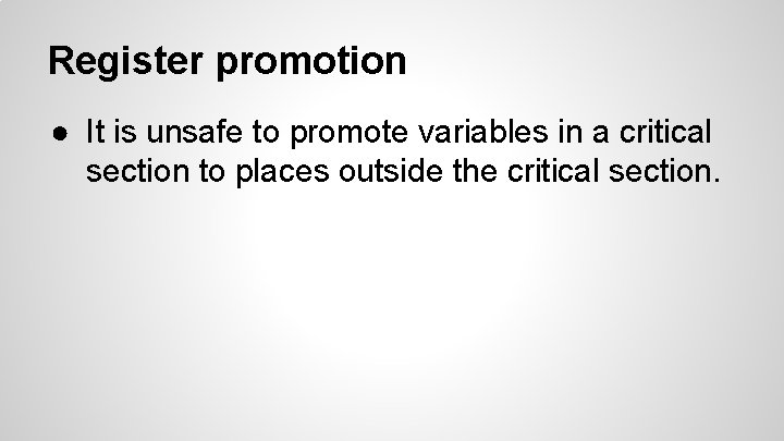 Register promotion ● It is unsafe to promote variables in a critical section to