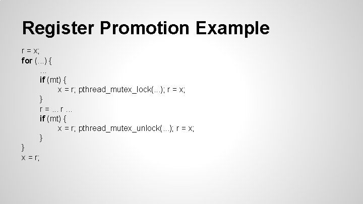 Register Promotion Example r = x; for (. . . ) {. . .