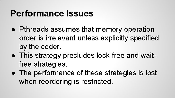 Performance Issues ● Pthreads assumes that memory operation order is irrelevant unless explicitly specified