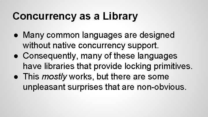 Concurrency as a Library ● Many common languages are designed without native concurrency support.