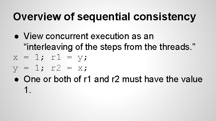 Overview of sequential consistency ● View concurrent execution as an “interleaving of the steps