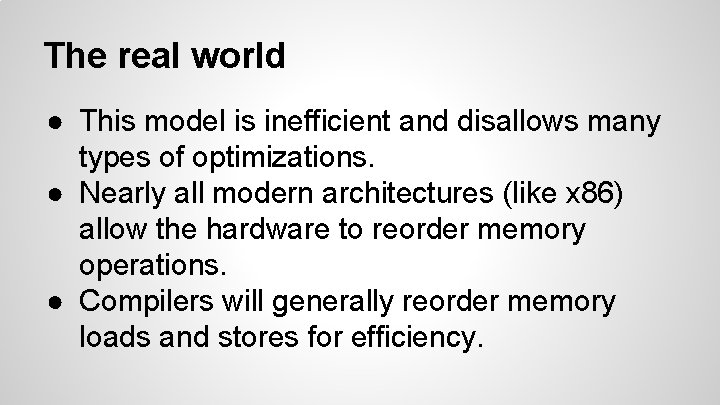 The real world ● This model is inefficient and disallows many types of optimizations.