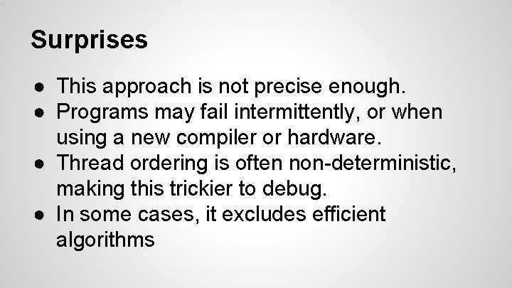 Surprises ● This approach is not precise enough. ● Programs may fail intermittently, or