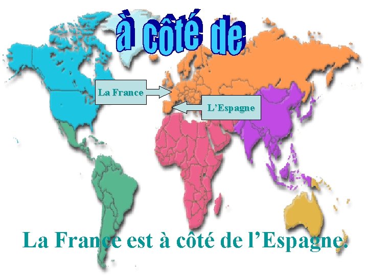 La France L’Espagne La France est à côté de l’Espagne. 