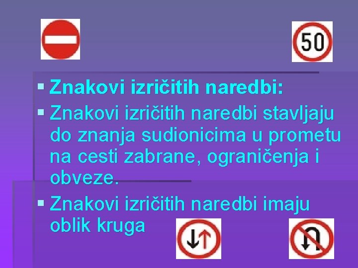 § Znakovi izričitih naredbi: § Znakovi izričitih naredbi stavljaju do znanja sudionicima u prometu