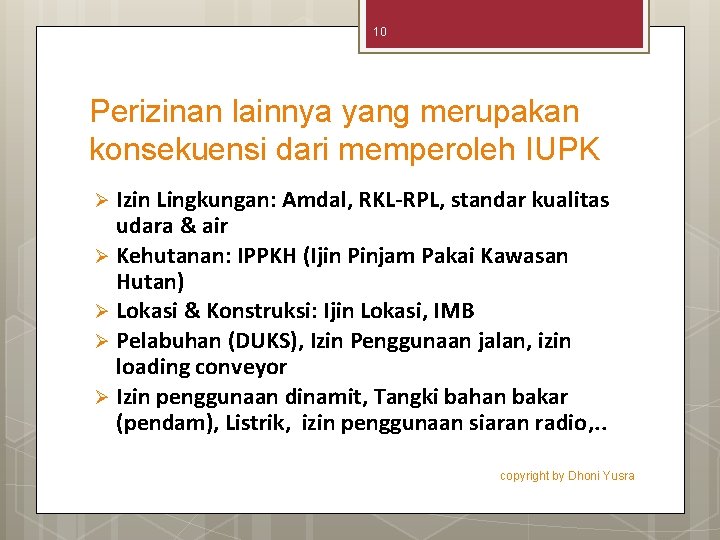 10 Perizinan lainnya yang merupakan konsekuensi dari memperoleh IUPK Izin Lingkungan: Amdal, RKL-RPL, standar