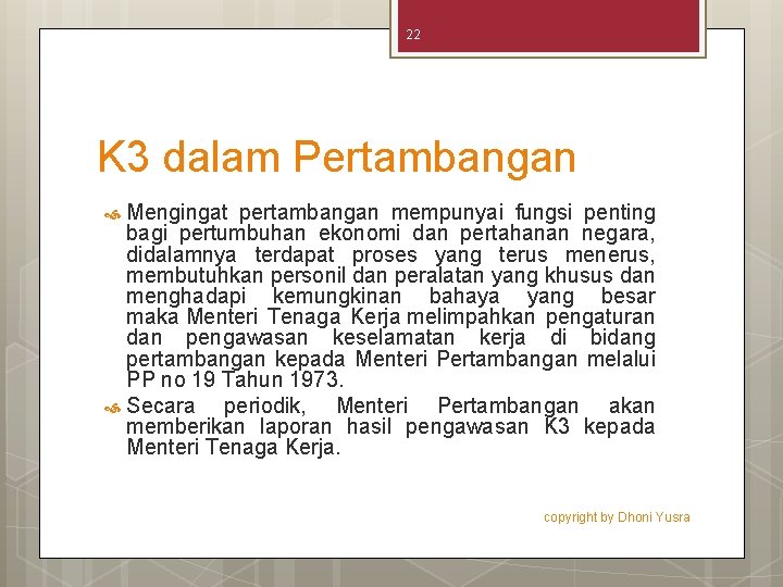 22 K 3 dalam Pertambangan Mengingat pertambangan mempunyai fungsi penting bagi pertumbuhan ekonomi dan