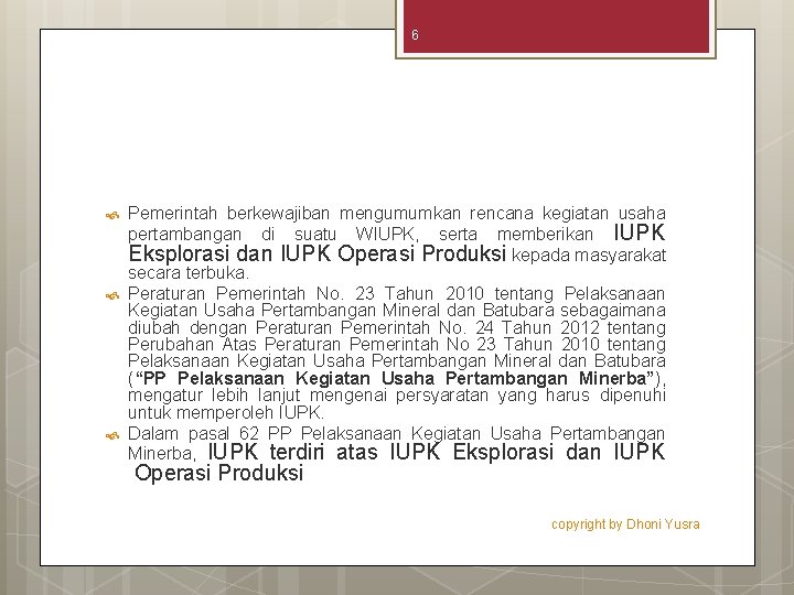 6 Pemerintah berkewajiban mengumumkan rencana kegiatan usaha pertambangan di suatu WIUPK, serta memberikan IUPK