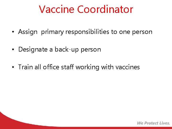 Vaccine Coordinator • Assign primary responsibilities to one person • Designate a back-up person