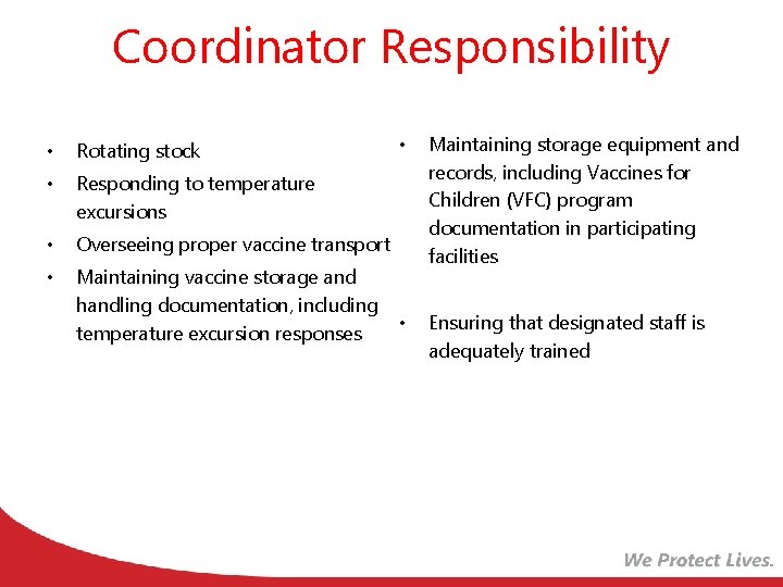 Coordinator Responsibility • Rotating stock • Responding to temperature excursions • Overseeing proper vaccine