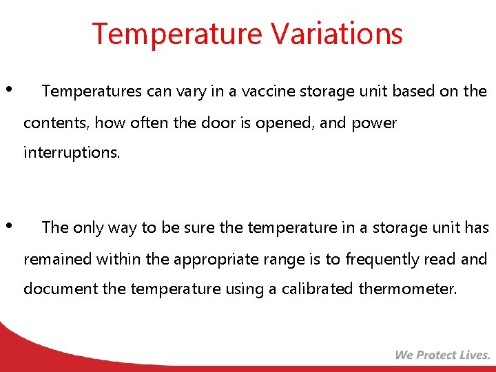 Temperature Variations • Temperatures can vary in a vaccine storage unit based on the
