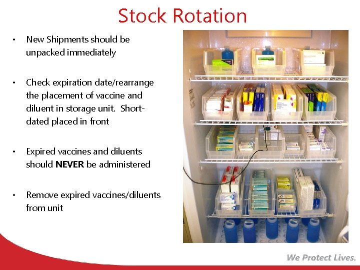 Stock Rotation • New Shipments should be unpacked immediately • Check expiration date/rearrange the