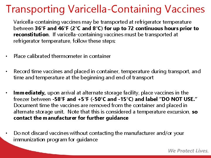 Transporting Varicella-Containing Vaccines Varicella-containing vaccines may be transported at refrigerator temperature between 36°F and