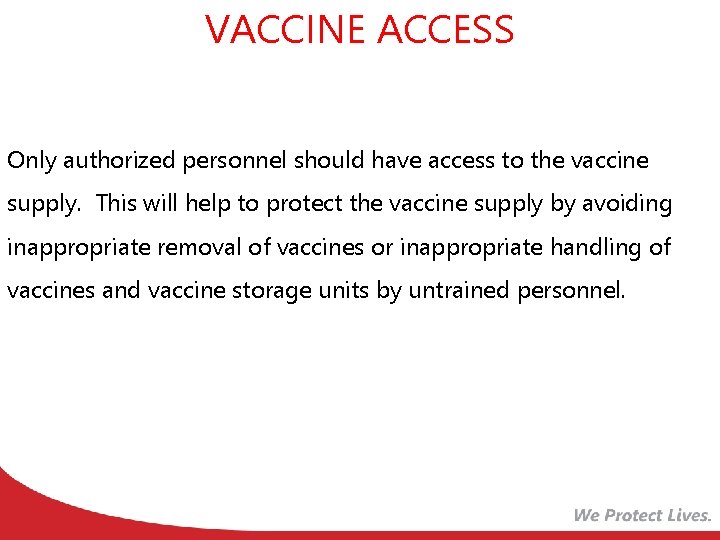 VACCINE ACCESS Only authorized personnel should have access to the vaccine supply. This will