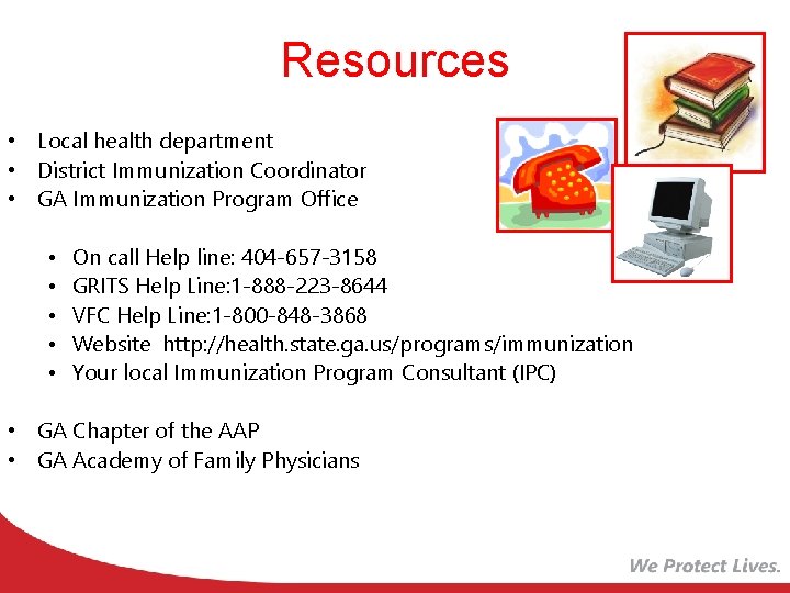 Resources • Local health department • District Immunization Coordinator • GA Immunization Program Office