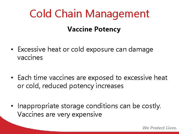 Cold Chain Management Vaccine Potency • Excessive heat or cold exposure can damage vaccines