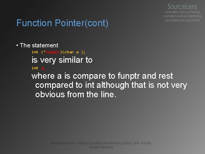 Function Pointer(cont) • The statement int (*funptr)(char a ); is very similar to int