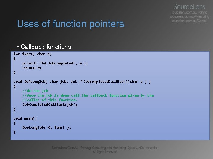 Uses of function pointers • Callback functions. int funct( char a) { printf( "%d