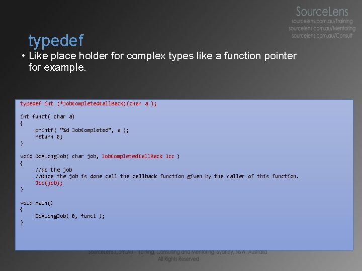 typedef • Like place holder for complex types like a function pointer for example.