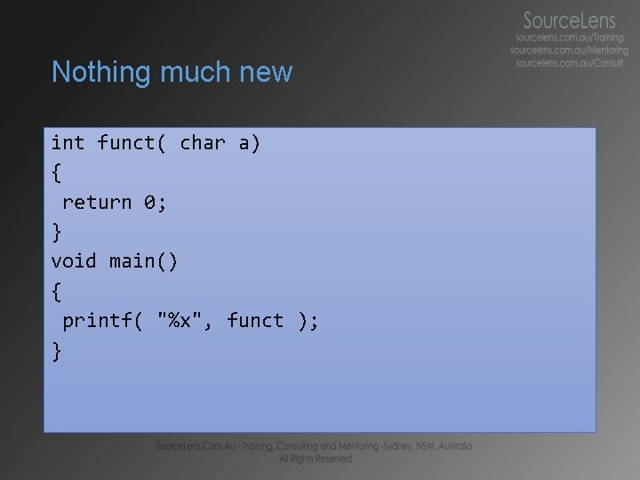 Nothing much new int funct( char a) { return 0; } void main() {