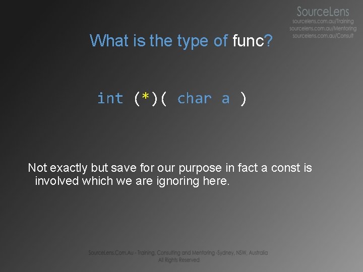 What is the type of func? int (*)( char a ) Not exactly but