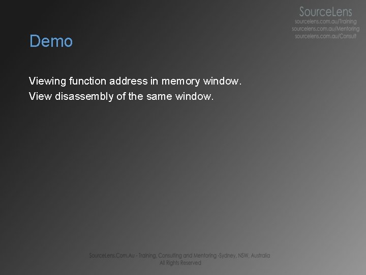 Demo Viewing function address in memory window. View disassembly of the same window. 