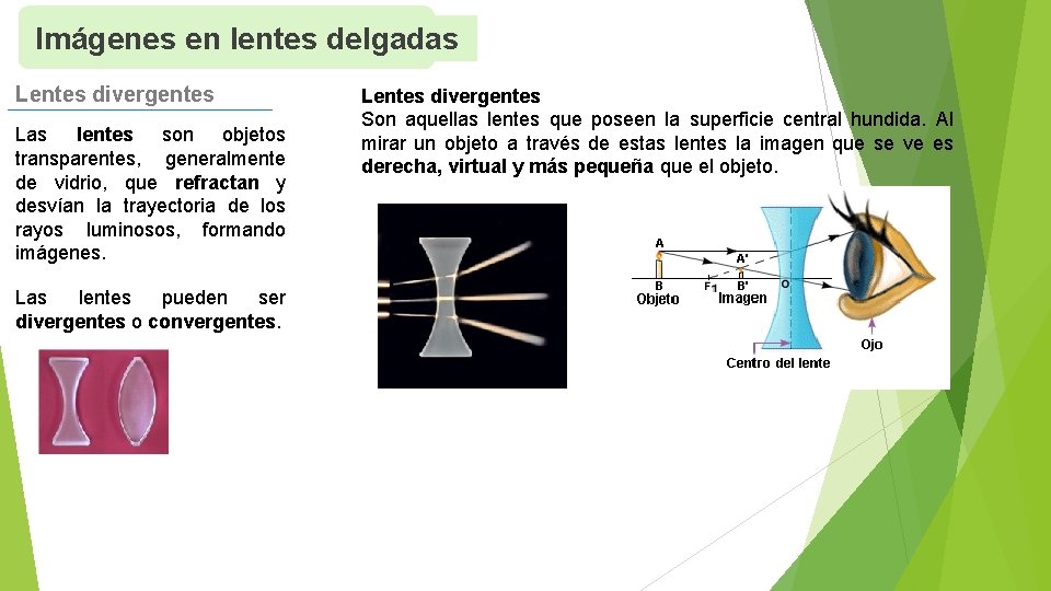 Imágenes en lentes delgadas Lentes divergentes Las lentes son objetos transparentes, generalmente de vidrio,