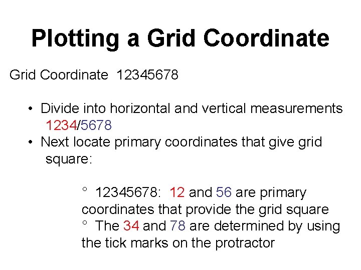 Plotting a Grid Coordinate 12345678 • Divide into horizontal and vertical measurements 1234/5678 • Plotting a Grid Coordinate 12345678 • Divide into horizontal and vertical measurements 1234/5678 •