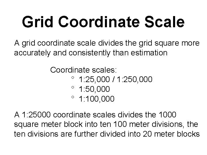 Grid Coordinate Scale A grid coordinate scale divides the grid square more accurately and