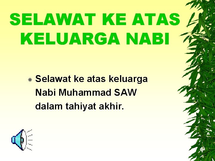 SELAWAT KE ATAS KELUARGA NABI Selawat ke atas keluarga Nabi Muhammad SAW dalam tahiyat