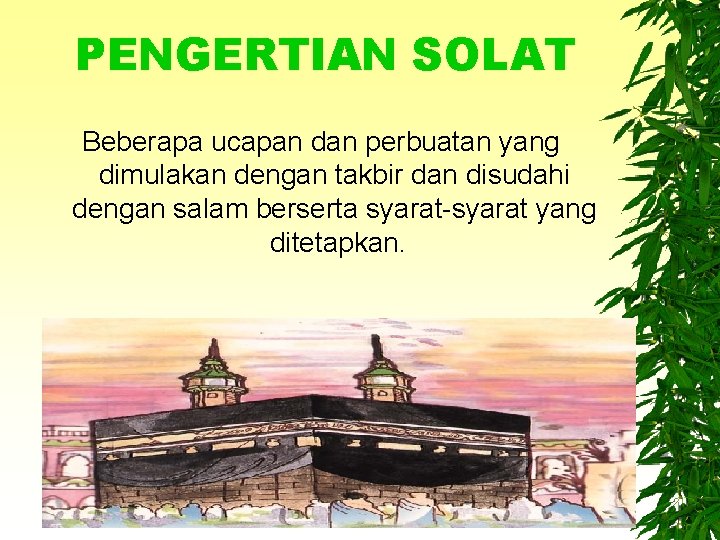 PENGERTIAN SOLAT Beberapa ucapan dan perbuatan yang dimulakan dengan takbir dan disudahi dengan salam