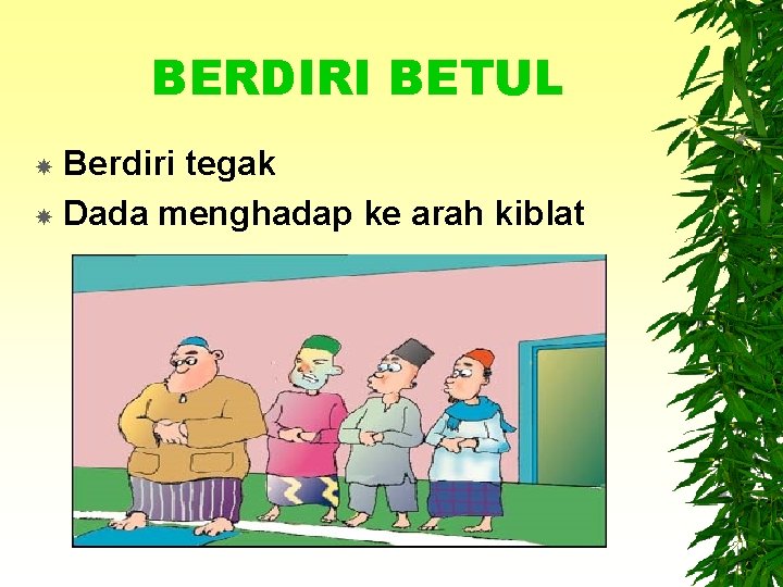 BERDIRI BETUL Berdiri tegak Dada menghadap ke arah kiblat 