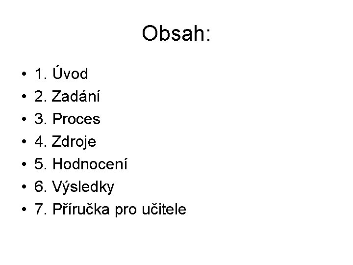 Obsah: • • 1. Úvod 2. Zadání 3. Proces 4. Zdroje 5. Hodnocení 6.